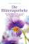 Die Blütenapotheke - Über die Heilkraft von Lavendel, Veilchen, Rose und anderen essbaren Blüten - Dalichow, Irene