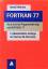 FORTRAN 77: Strukturierte Programmierung mit FORTRAN 77 - Wehnes, Harald