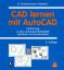 CAD lernen mit AutoCAD: Einführung in das computergestützte Zeichnen und Konstruieren - Scheuermann-Staehler, Günter
