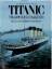 Titanic - Triumph und Tragödie - Eaton, John P; Haas, Charles A