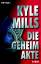 Die Geheimakte: Roman - Mills, Kyle