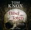 Bibel der Toten // 6 CDs gelesen von Martin Kessler - Tom Knox