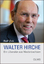 Walter Hirche - Ein Liberaler aus Niedersachsen: Mit einem Grußwort von Philipp Rösler und einer Nachbetrachtung von Walter Hirche. (Lebensberichte – Zeitgeschicht - Rolf Zick