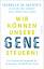 Wir können unsere Gene steuern!: Die Chancen der Epigenetik für ein gesundes und glückliches Leben | Sachbuch über die neuen Forschungserkenntnisse in der Gesundheitsvorsorge - Isabelle M. Mansuy