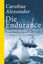 Die Endurance. Shackletons legendäre Expedition in die Antarktis. - Alexander, Caroline