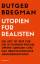 Utopien für Realisten - Die Zeit ist reif für die 15-Stunden-Woche, offene Grenzen und das bedingungslose Grundeinkommen - Bregman, Rutger