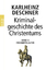 Kriminalgeschichte des Christentums 4 - Frühmittelalter: Von König Chlodwig I. (um 500) bis zum Tode Karls 'des Großen' (814) - Deschner, Karlheinz