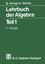 Lehrbuch der Algebra. Tl.1 - Günter Scheja