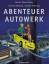 Abenteuer Autowerk - Text: Minte-König, Bianka; Illustrationen: Bräunig, Susanne; Vorbrugg, Harald
