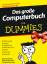 Das große Computerbuch für Dummies - Für Windows Vista und Office 2007 - Gookin, Dan; Hill, Brad; Levine, John R.; Young, Margaret Levine; Baroudi, Carol; Rathbone, Andy; Weverka, Peter