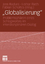 »Globalisierung« - Problemsphären eines Schlagwortes im interdisziplinären Dialog - Badura, Jens; Rieth, Lothar; Scholtes, Fabian