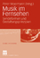 Musik im Fernsehen - Sendeformen und Gestaltungsprinzipien - Moormann, Peter
