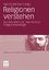 Religionen verstehen - Zur Aktualität von Max Webers Religionssoziologie - Bienfait, Agathe