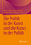 Die Politik in der Kunst und die Kunst in der Politik - Hellinger, Ariane; Waldkirch, Barbara; Buchner, Elisabeth; Batt, Helge