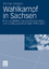 Wahlkampf in Sachsen - Eine qualitative Längsschnittanalyse der Landtagswahlkämpfe 1990-2004 - Schubert, Thomas