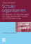 Schule organisieren - Der Beitrag von Steuergruppen und Organisationalem Lernen zur Schulentwicklung - Feldhoff, Tobias