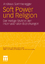 Soft Power und Religion : der Heilige Stuhl in den internationalen Beziehungen. Globale Gesellschaft und internationale Beziehungen - Sommeregger, Andreas