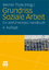 Grundriss Soziale Arbeit - Ein einführendes Handbuch - Thole, Werner