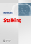 Stalking: Obsessive Belästigung und Verfolgung, Prominente und Normalbürger als Stalking-Opfer, Täter-Typologien, Psychologische Hintergründe - Hoffmann, Jens