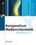 Kompendium Medieninformatik - Medienpraxis - Schmitz, Roland