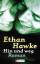 Hin und weg - Ethan Hawkes gefeiertes Debüt als Romancier - Ethan Hawke  (Autor), Kristian Lutze (Übersetzer)