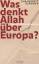Was denkt Allah über Europa?: Gegen die islamistische Bedrohung - Djavann, Chahdortt