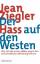 Der Hass auf den Westen: Wie sich die armen Völker gegen den wirtschaftlichen Weltkrieg wehren. - Ziegler, Jean und Kober, Hainer.