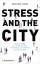 Stress and the City - Warum Städte uns krank machen. Und warum sie trotzdem gut für uns sind - Adli, Mazda