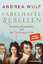 Fabelhafte Rebellen - Die frühen Romantiker und die Erfindung des Ich - Reich bebildert, mit vielen farbigen Abbildungen und Karten - Wulf, Andrea