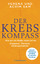 Der Krebs-Kompass: Wie wir mit Krebs leben lernen - Diagnose, Therapie, Heilungschancen. Schnelle Orientierung auf Basis der neuesten Forschung - Achim Sam