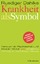 Krankheit als Symbol - Ein Handbuch der Psychosomatik. Symptome, Be-Deutung, Einlösung - Dahlke, Ruediger