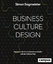 Business Culture Design - Gestalten Sie Ihre Unternehmenskultur mit der Culture Map - Sagmeister, Simon