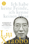 Ich habe keine Feinde, ich kenne keinen Hass - Ausgewählte Schriften und Gedichte - Liu Xiaobo