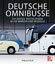 Deutsche Omnibusse - Die große Enzyklopädie aller Marken und Modelle - Gebhardt, Wolfgang H.