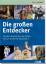 Die großen Entdecker: Von den Seefahrern der Antike bis zur modernen Raumfahrt - o.A.