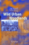 Wild Urban Woodlands - Herausgegeben:Kowarik, Ingo; Körner, Stefan