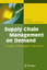 Supply Chain Management on Demand - Herausgegeben:An, Chae; Fromm, Hansjörg