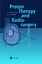 Proton Therapy and Radiosurgery - Breuer, Hans und Berend J. Smit