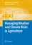 Managing Weather and Climate Risks in Agriculture - Sivakumar, Mannava VK Motha, Raymond P.