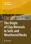 The Origin of Clay Minerals in Soils and Weathered Rocks - Bruce B. Velde Alain Meunier