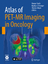 Atlas of PET/MR Imaging in Oncology - Ratib, Osman; Schwaiger, Markus and Beyer, Thomas