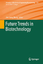 Future Trends in Biotechnology - Herausgegeben:Zhong, Jian-Jiang