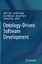 Ontology-Driven Software Development - Herausgegeben:Pan, Jeff Z. Staab, Steffen Ebert, Jürgen Zhao, Yuting Aßmann, Uwe