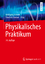 Physikalisches Praktikum - Schenk, Wolfgang; Kremer, Friedrich; Beddies, Gunter; Franke, Thomas; Galvosas, Petrik; Rieger, Peter