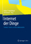 Internet der Dinge - Technik, Trends und Geschäftsmodelle - Andelfinger, Volker P.; Hänisch, Till