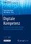 Digitale Kompetenz - Herausforderungen für Wissenschaft, Wirtschaft, Gesellschaft und Politik - Friedrichsen, Mike; Wersig, Wulf