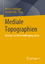 Mediale Topographien - Beiträge zur Medienkulturgeographie - Stiglegger, Marcus; Escher, Anton