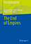The End of Empires / Michael Gehler (u. a.) / Taschenbuch / Universal- und kulturhistorische Studien. Studies in Universal and Cultural History / Paperback / xvi / Englisch / 2022 / EAN 9783658368753 - Gehler, Michael