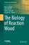 The Biology of Reaction Wood - Herausgegeben:Gardiner, Barry; Barnett, John; Saranpää, Pekka; Gril, Joseph