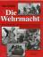 Die Wehrmacht - Die Geschichte der deutschen Wehrmacht im Zweiten Weltkrieg - Pimlott, John